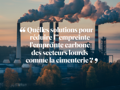 Quelles solutions pour réduire l’empreinte carbone des secteurs lourds comme la cimenterie